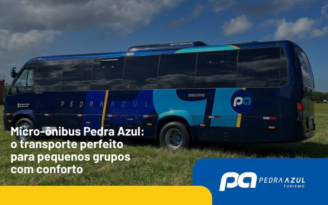 Micro-ônibus Pedra Azul: o transporte perfeito para pequenos grupos com conforto